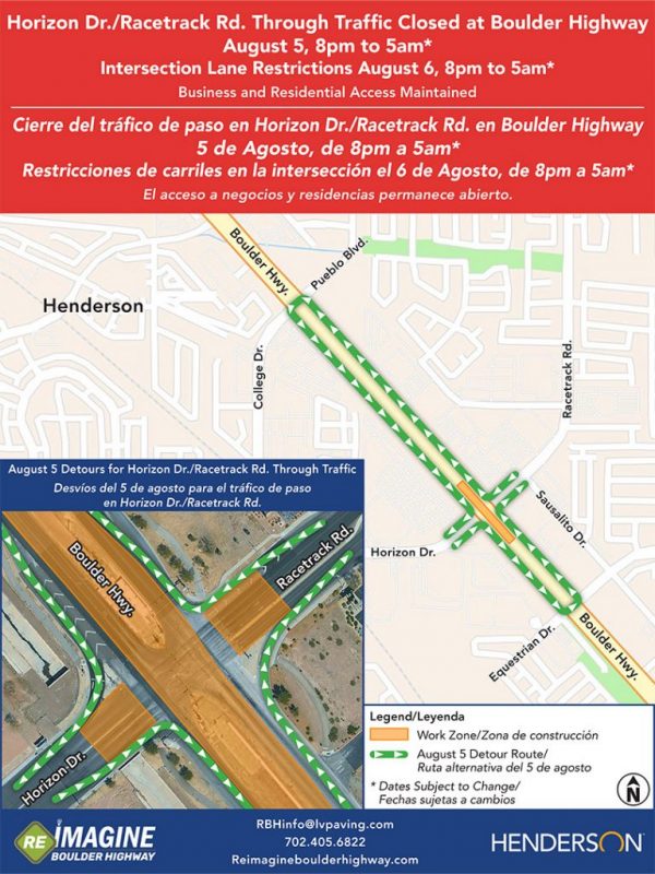Horizon drive and Racetrack road through traffic closed at Boulder hwy August 5, 8 pm to 5 am. Intersection lane restrictions August 5 and 6, 8 pm to 5 am. Dates subject to change. Business and residential access maintained.